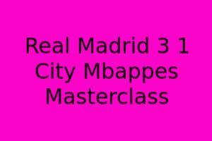 Mbappe's Masterclass: Madrid Beats City 3-1